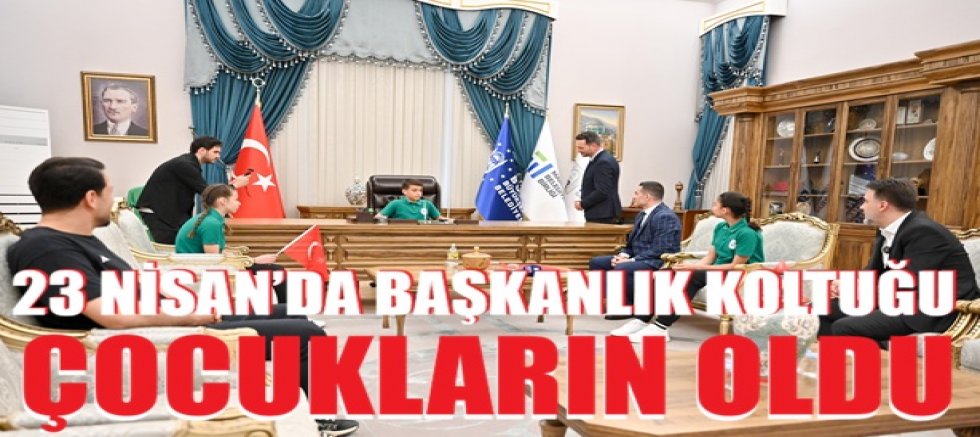 23 Nisan’da başkanlık koltuğu çocukların oldu