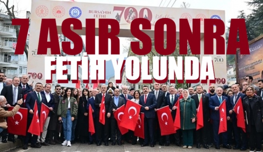 7 Asır sonra fetih yolunda 