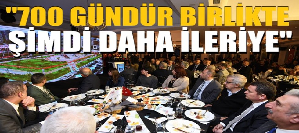 “700 Gündür Birlikte Şimdi Daha İleriye”