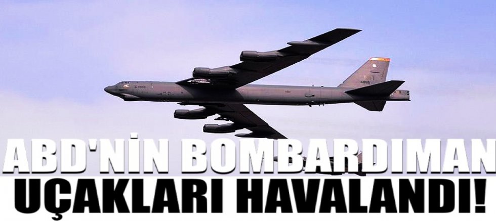 ABD'nin bombardıman uçakları havalandı!