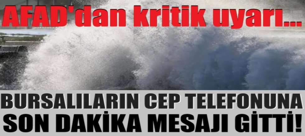  AFAD'dan kritik uyarı...  Bursalıların cep telefonuna son dakika mesajı gitti! 
