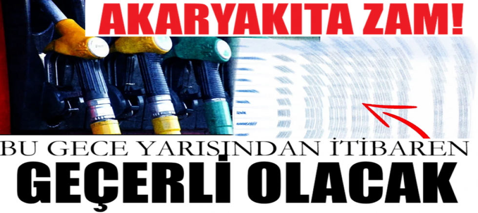Akaryakıt zammı! Bu gece yarısından itibaren geçerli olacak