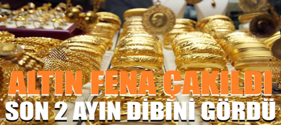 Altın fena çakıldı! Son 2 ayın dibini gördü