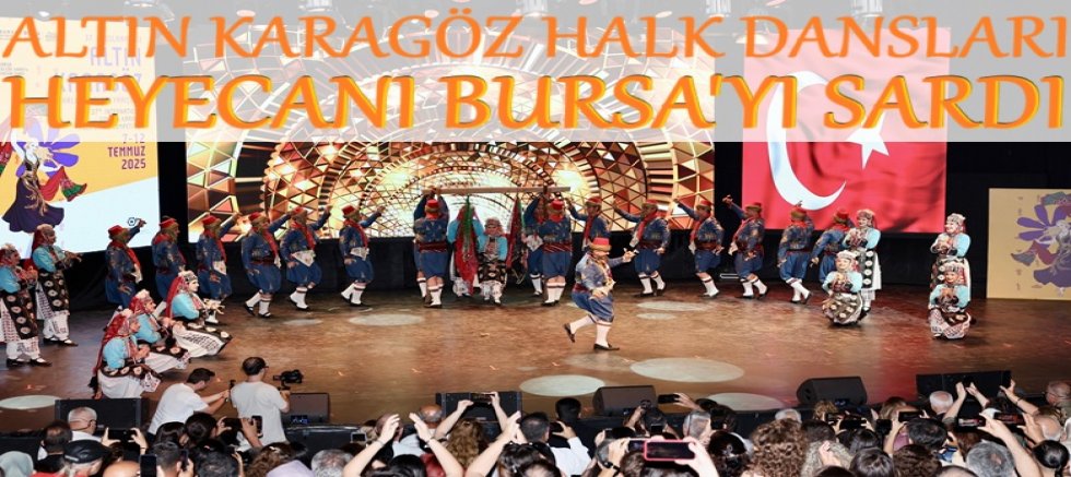 Altın Karagöz Halk Dansları heyecanı Bursa’yı sardı