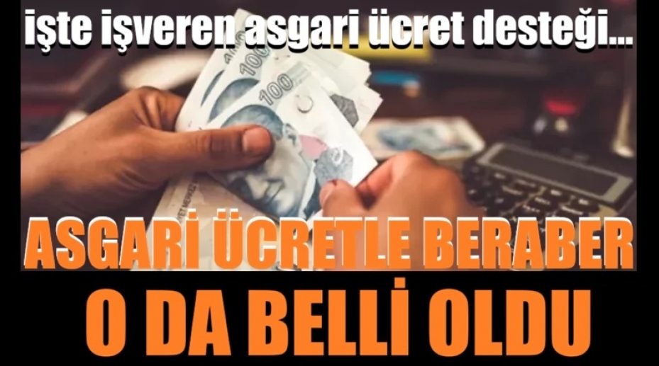 Asgari ücretle beraber o da belli oldu! İşte işveren asgari ücret desteği...