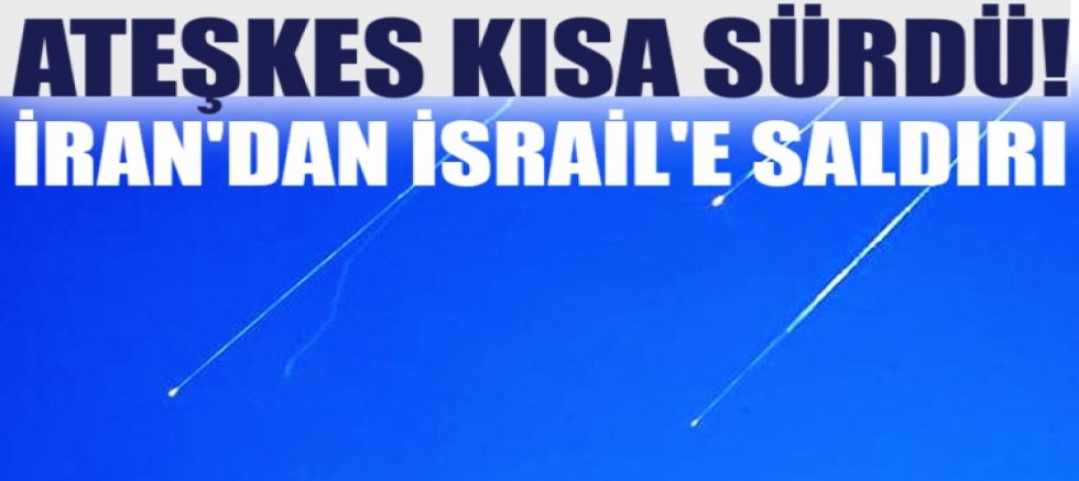 Ateşkes kısa sürdü! İran'dan İsrail'e balistik füze saldırısı
