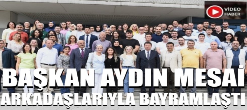 Başkan Aydın mesai arkadaşlarıyla bayramlaştı