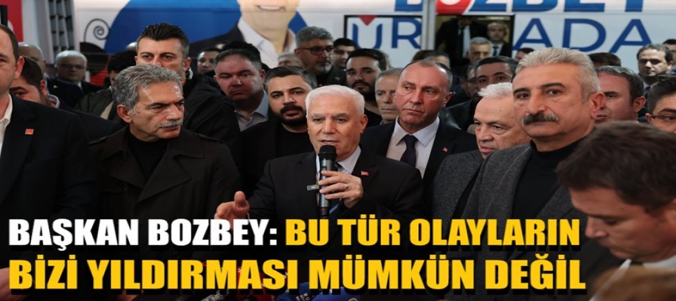 Başkan Bozbey: Bu tür olayların yıldırması mümkün değil