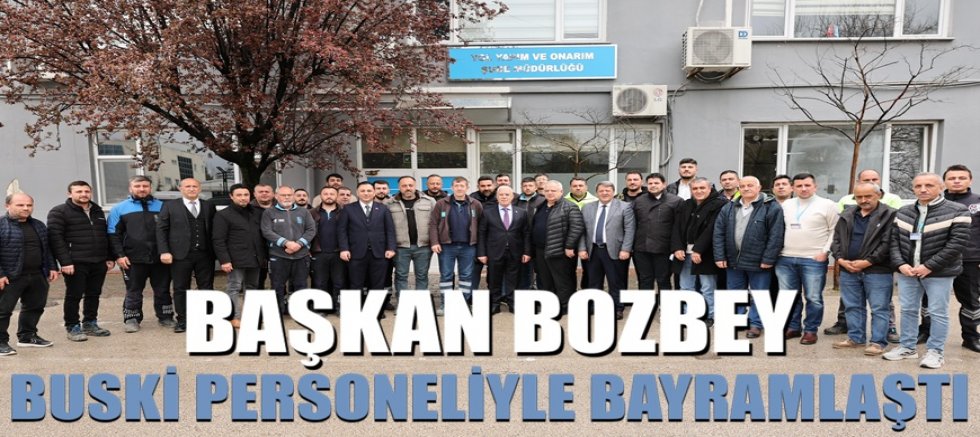 Başkan Bozbey, BUSKİ personeliyle bayramlaştı