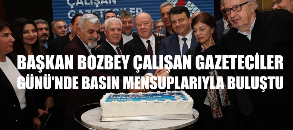 Başkan Bozbey, Çalışan Gazeteciler Günü’nde basın mensuplarıyla buluştu