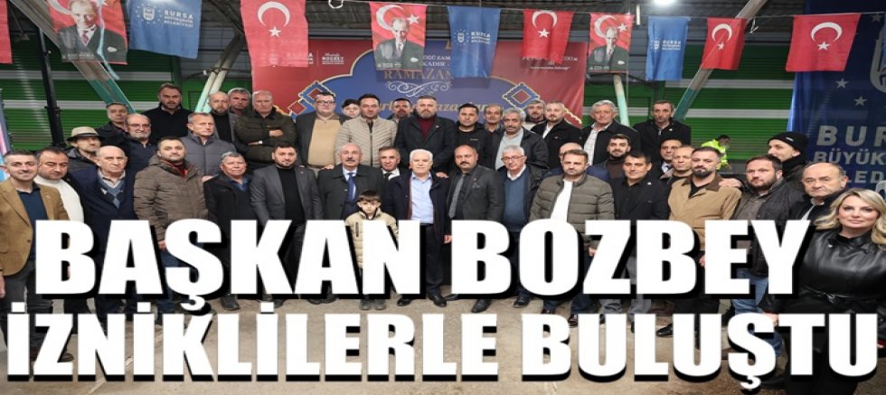 Başkan Bozbey, İzniklilerle gönül sofrasında buluştu