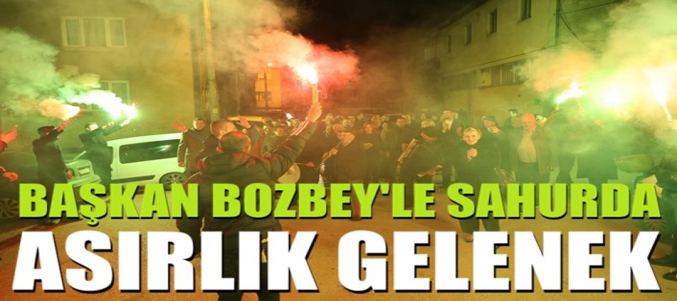 Başkan Bozbey'le sahurda asırlık gelenek