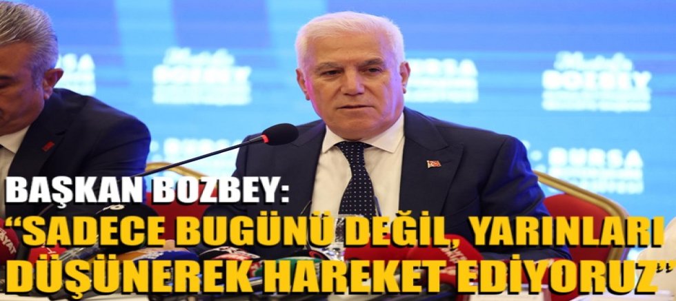 Başkan Bozbey: “Sadece bugünü değil, yarınları da düşünerek hareket ediyoruz”