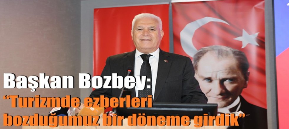 Başkan Bozbey: “Turizmde ezberleri bozduğumuz bir döneme girdik”