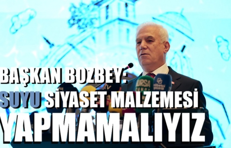 Başkan Mustafa Bozbey: Su kaynaklarını korumak ortak sorumluluğumuz
