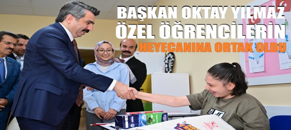 Başkan Oktay Yılmaz, özel öğrencilerin heyecanına ortak oldu