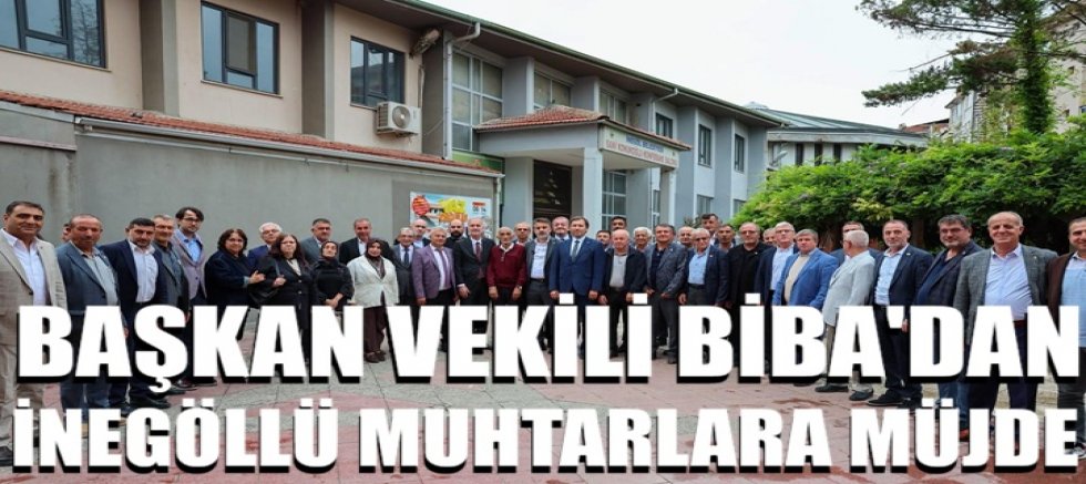Başkan Vekili Biba'dan İnegöllü muhtarlara müjde