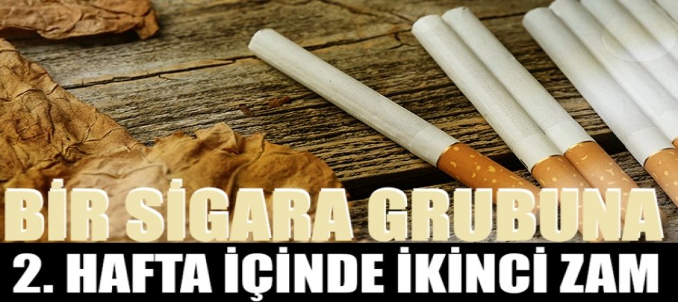 Bir sigara grubuna 2 hafta içinde ikinci zam!