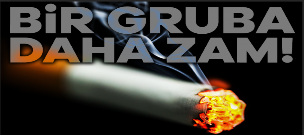 Bir sigara grubuna daha zam geldi!