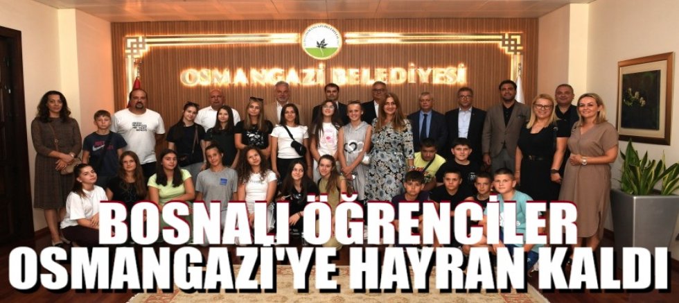 Bosnalı öğrenciler Osmangazi'ye hayran kaldı