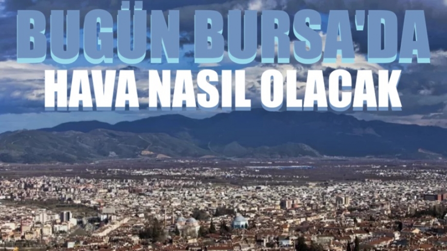 Bugün Bursa'da hava nasıl olacak? 12 Nisan Pazar