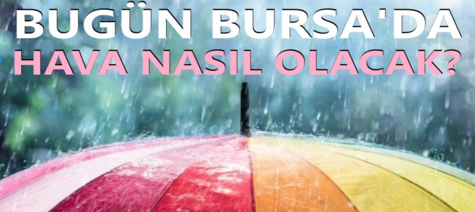 Bugün Bursa'da hava nasıl olacak? 13 Kasım 2026