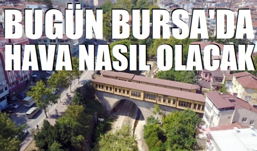 Bugün Bursa'da hava nasıl olacak? 13 Mart 2026