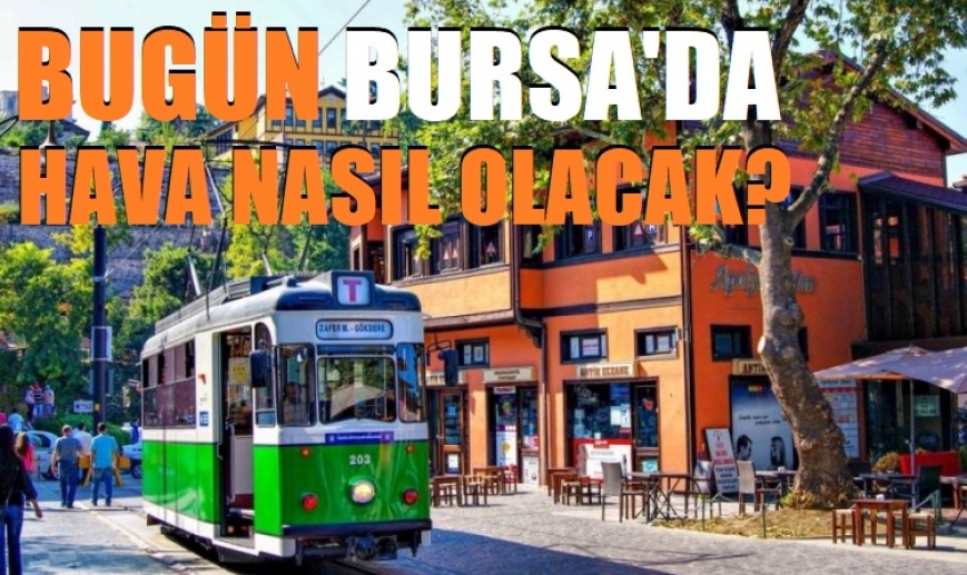Bugün Bursa'da hava nasıl olacak? 14 Nisan Pazar