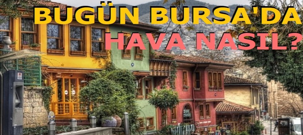 Bugün Bursa'da hava nasıl olacak? 15 Temmuz 2025