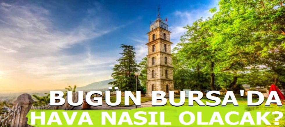 Bugün Bursa'da hava nasıl olacak? 18 Temmuz 2025
