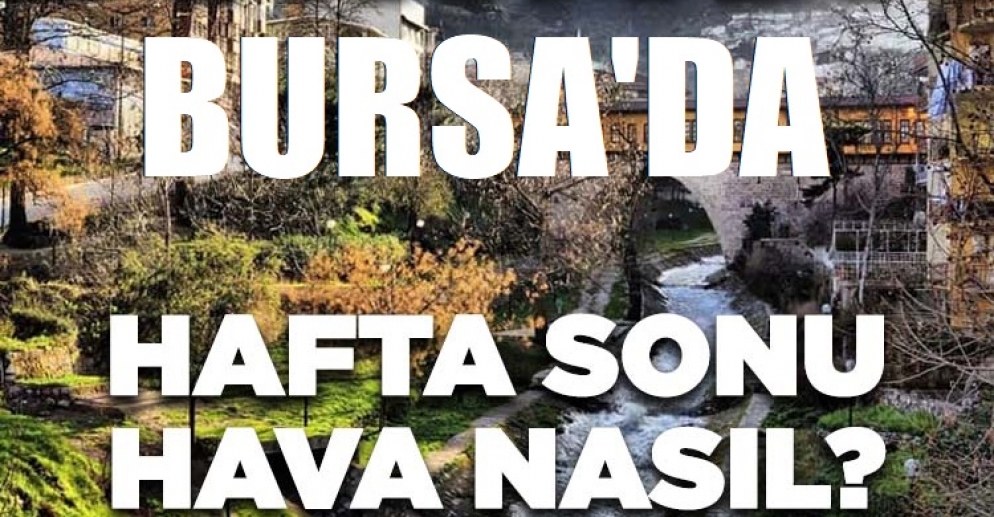Bugün Bursa'da hava nasıl olacak? 2 Mayıs 2026