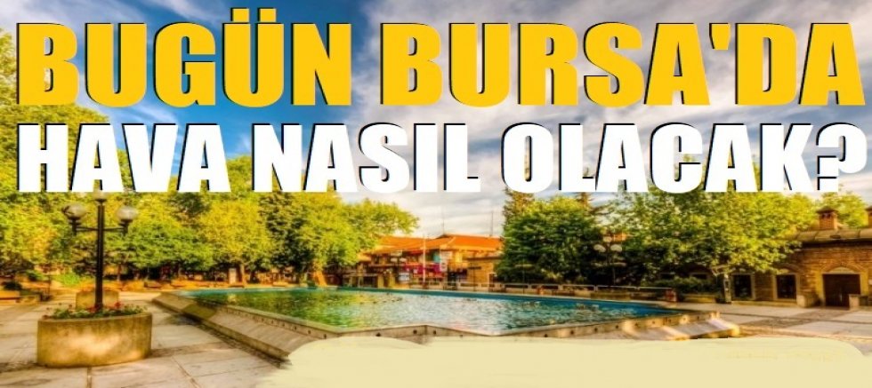 Bugün Bursa'da hava nasıl olacak? 3 Aralık 2025