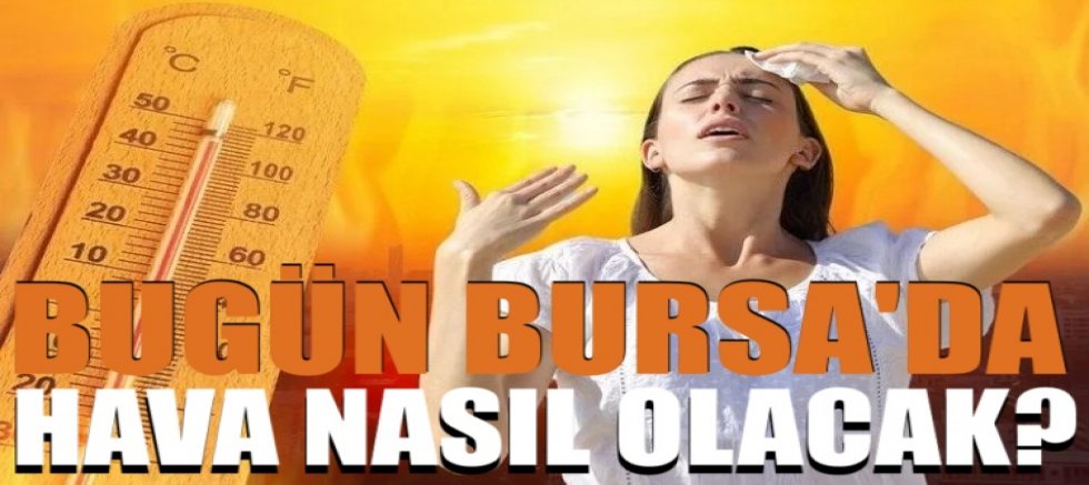 Bugün Bursa'da hava nasıl olacak? 5 Haziran 2025