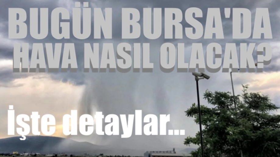Bugün Bursa'da hava nasıl olacak? İşte detaylar...