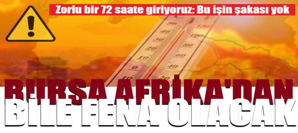 Bursa Afrika'dan bile fena olacak! Zorlu bir 72 saate giriyoruz: Bu işin şakası yok