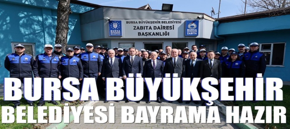 Bursa Büyükşehir Belediyesi bayrama hazır