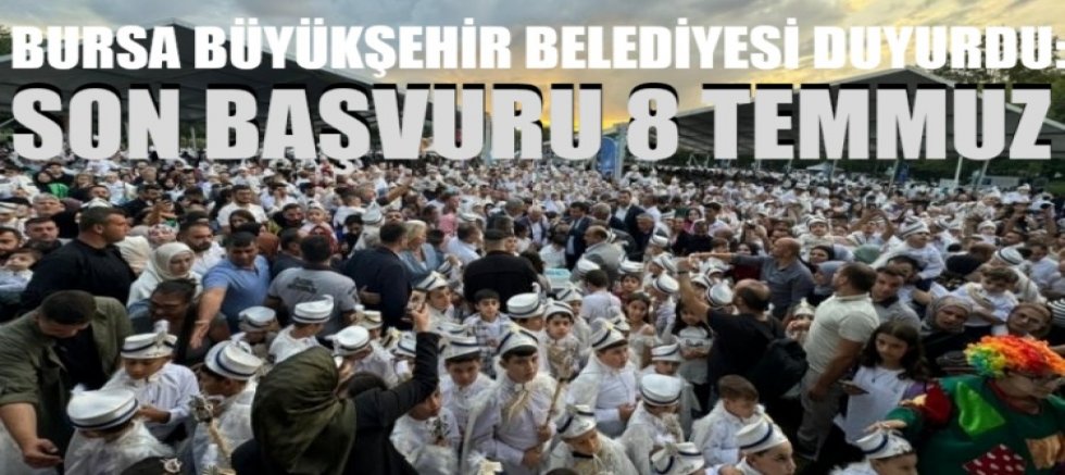 Bursa Büyükşehir Belediyesi duyurdu: Son başvuru 8 Temmuz