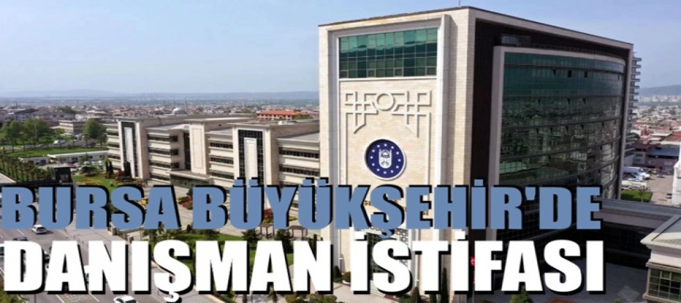 Bursa Büyükşehir’de Danışman Ayrılığı