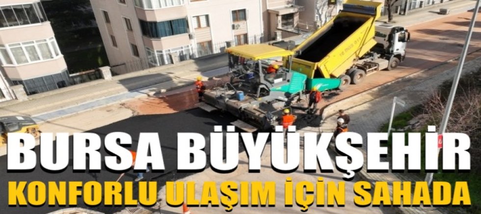 Bursa Büyükşehir, konforlu ulaşım için sahada