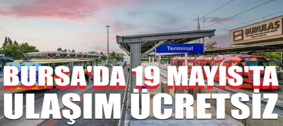 Bursa’da 19 Mayıs’ta ulaşım ücretsiz