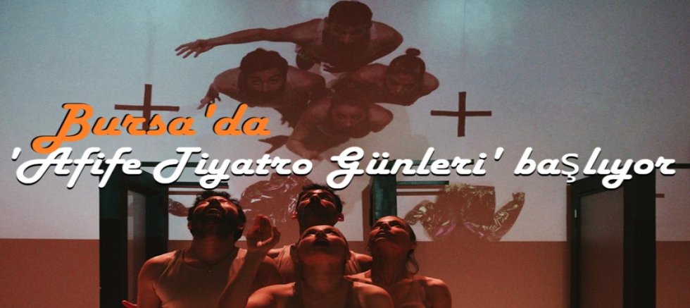 Bursa'da 'Afife Tiyatro Günleri' başlıyor