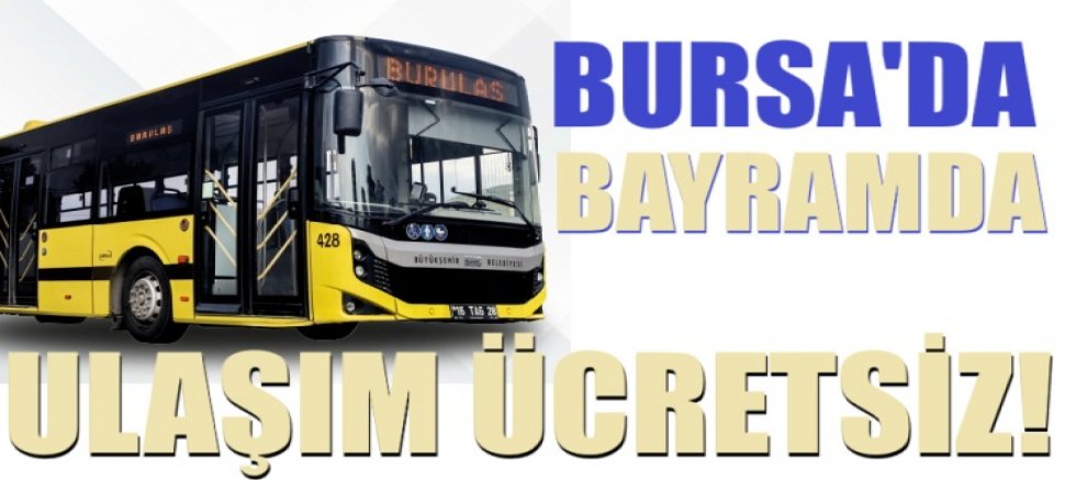 Bursa’da bayramda ulaşım ücretsiz!