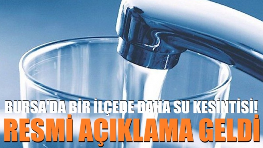 Bursa'da bir ilçede daha su kesintisi!