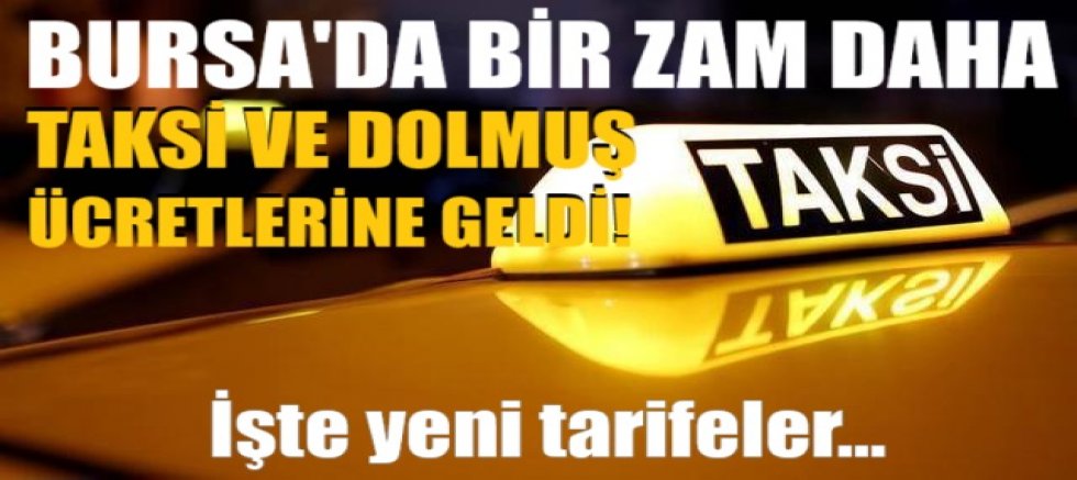 Bursa’da bir zam da taksi ve dolmuş ücretlerine geldi! İşte yeni tarifeler