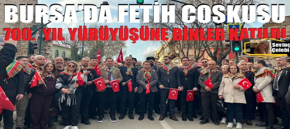 Bursa’da Fetih Coşkusu: 700. Yıl Yürüyüşüne Binler Katıldı