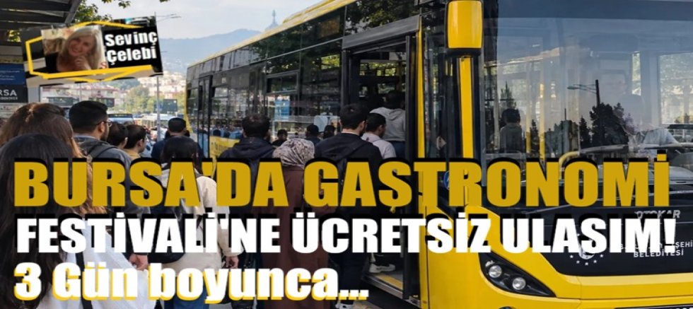 Bursa’da Gastronomi Festivali’ne ücretsiz ulaşım! 3 gün boyunca ring seferleri yapılacak