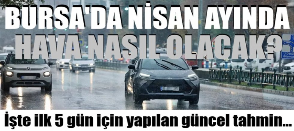 Bursa'da hava nasıl olacak/ 1 Nisan 2026