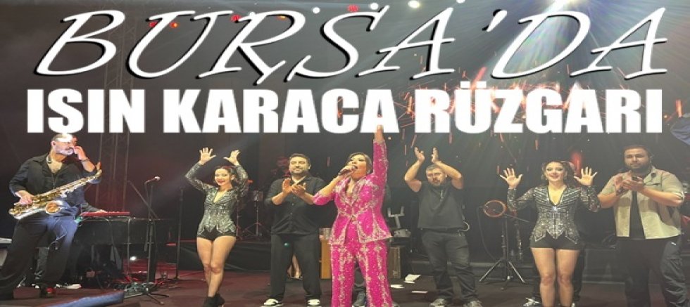 Bursa’da Işın Karaca rüzgarı