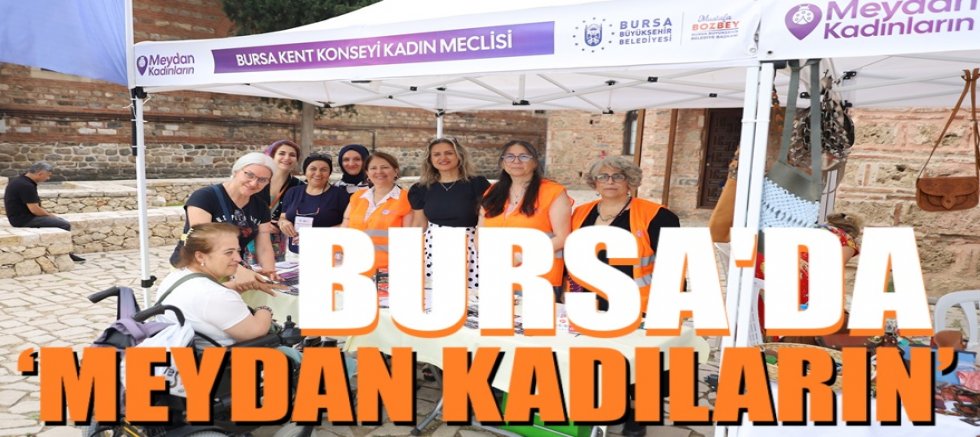 Bursa’da ‘Meydan Kadınların’