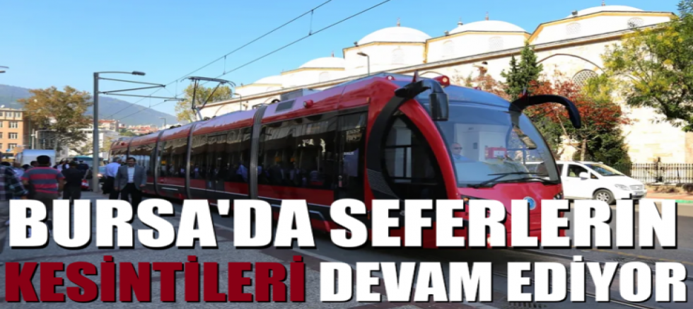 Bursa'da seferlerin kesintileri devam ediyor